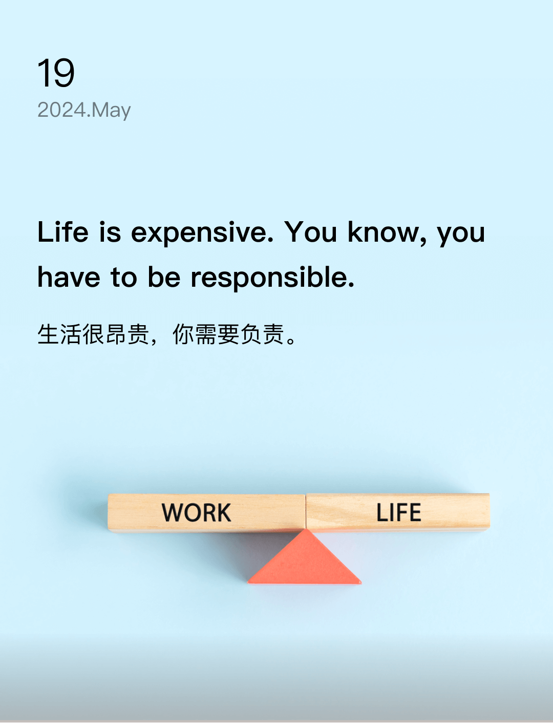 Life is expensive. You know, you have to be responsible.