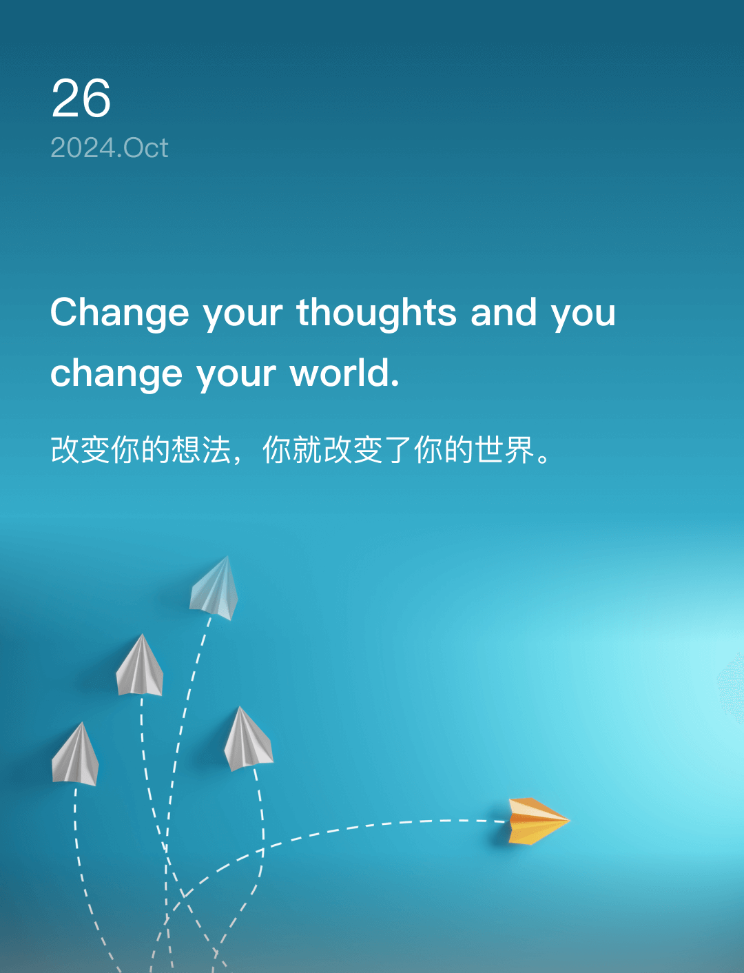 改变你的想法,你就改变了你的世界。 Change your thoughts and you change your world.